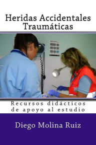 Title: Heridas Accidentales Traumaticas: Recursos didacticos de apoyo al estudio, Author: Molina Moreno Editores