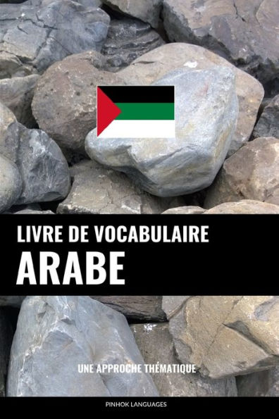 Livre de vocabulaire arabe: Une approche thématique