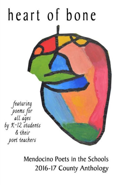 heart of bone: Mendocino County Youth Poetry Anthology 2016-17
