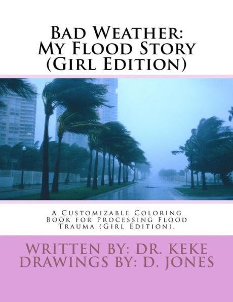 Bad Weather: My Flood Story (Girl Edition): A Customizable Coloring Book for Processing Flood Trauma (Girl Edition).