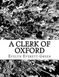 Title: A Clerk of Oxford, Author: Evelyn Everett-Green