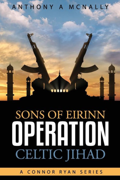 Sons of Eirinn Operation Celtic Jihad: A Conner Ryan Series