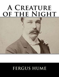 Title: A Creature of the Night, Author: Fergus Hume