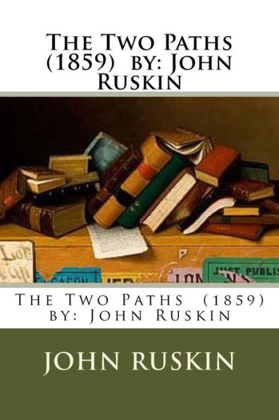 The Two Paths (1859) by: John Ruskin