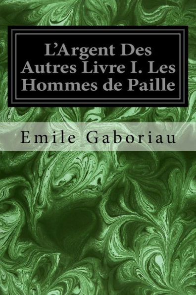 L'Argent Des Autres Livre I. Les Hommes de Paille