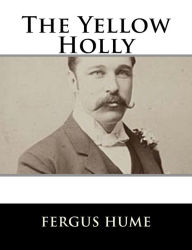 Title: The Yellow Holly, Author: Fergus Hume