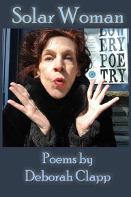 Title: Solar Woman - Poems by Deborah Clapp, Author: Deborah Clapp