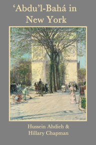 Title: 'Abdu'l-Baha in New York, Author: Hillary Chapman