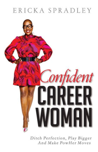 Confident Career Woman: Ditch Perfection, Play Bigger and Make PowHer Moves