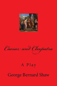 Title: Caesar and Cleopatra, Author: George Bernard Shaw