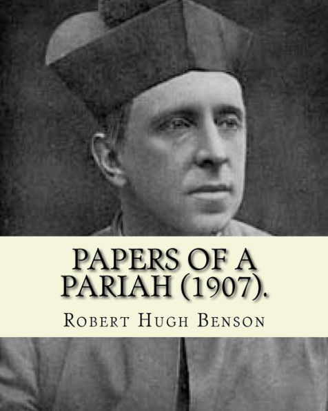 Papers of a pariah (1907). By: Robert Hugh Benson: Catholic Church