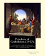 Paradoxes of Catholicism (1913). By: Robert Hugh Benson: A collection of essays relating to his conversion to Catholicism.