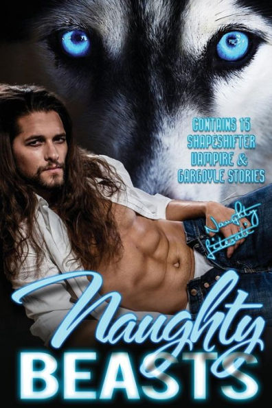 Naughty Beasts: Shifters, Vamps & Gargoyles, Oh My!