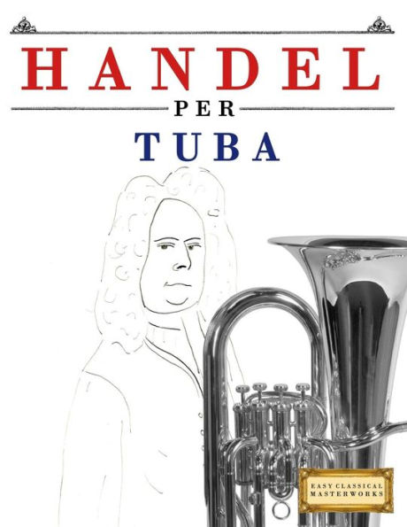 Handel per Tuba: 10 Pezzi Facili per Tuba Libro per Principianti