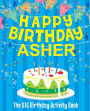 Happy Birthday Asher: The Big Birthday Activity Book: Personalized Books for Kids