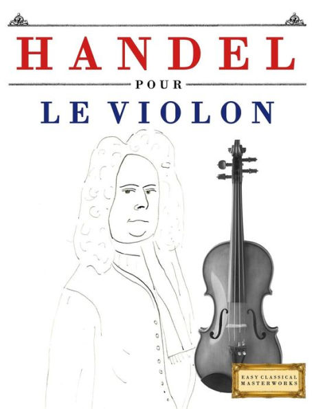 Handel pour le Violon: 10 pièces faciles pour le Violon débutant livre