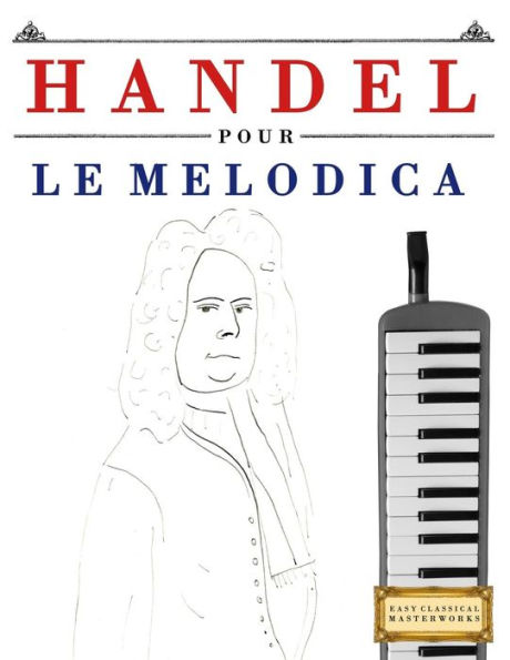 Handel pour le Melodica: 10 pièces faciles pour le Melodica débutant livre