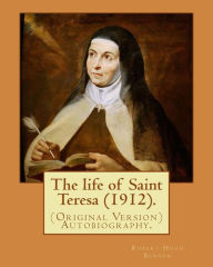 Title: The life of Saint Teresa (1912). By: Robert Hugh Benson, and By: Alice Lady Lovat: (Original Version) Autobiography...Lovat, Alice Mary Weld-Blundell Fraser, baroness, 1846-1938, Author: Alice Lady Lovat