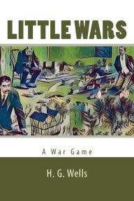 Title: Little Wars, Author: H. G. Wells