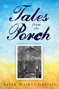Title: Tales from the Porch, Author: Sarah Walker Gorrell