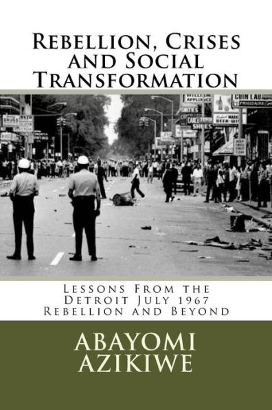 Rebellion, Crises and Social Transformation: Lessons From the Detroit July 1967 Rebellion and Beyond