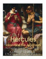 Hercules & Jason and the Argonauts: The Legendary Stories of Ancient Greece's Most Famous Heroes