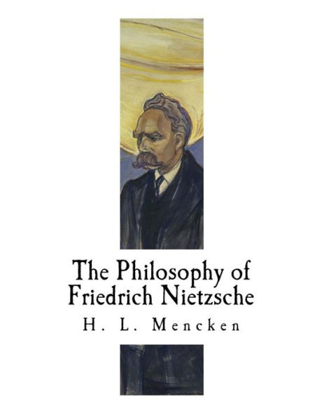 The Philosophy of Friedrich Nietzsche: Friedrich Nietzsche