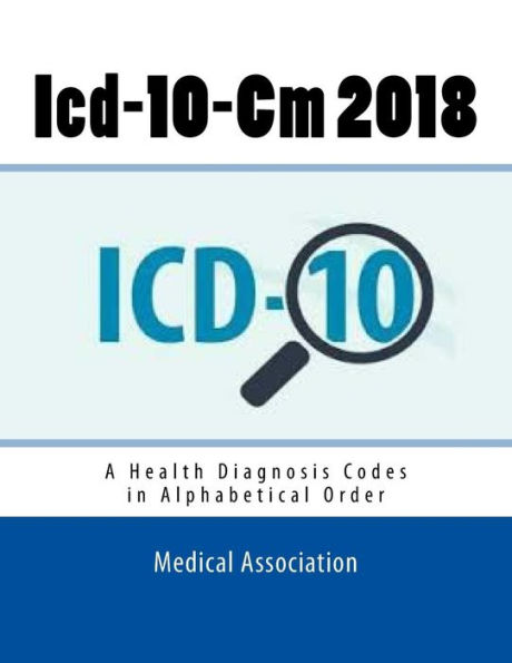 Icd-10-Cm 2018: A Health Diagnosis Codes in Alphabetical Order