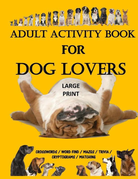 Adult Activity Book for Dog Lovers: Dog Activity Book: Dog Activity Book: Gifts for Dog Lovers: Large Print Word Search, Crosswords, Matching, Trivia and More