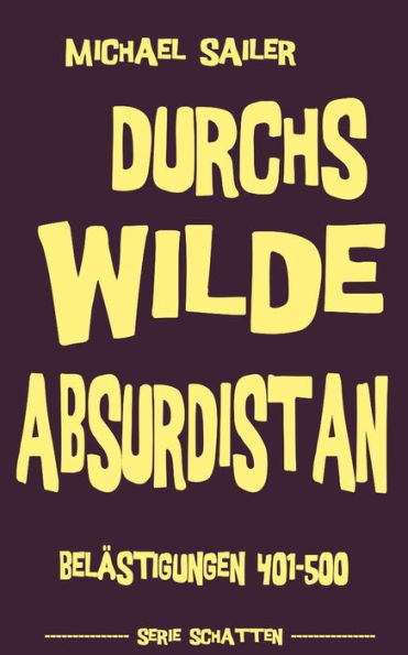 Durchs wilde Absurdistan: Belï¿½stigungen 401-500