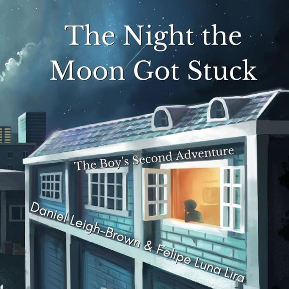 The Night the Moon Got Stuck: The Boy's Second Adventure