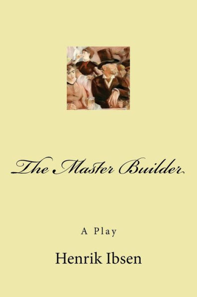 The Master Builder: A Play