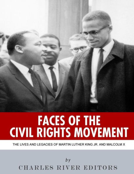 Faces of The Civil Rights Movement: Lives and Legacies Martin Luther King Jr. Malcolm X