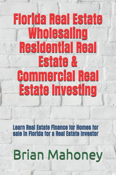 Florida Real Estate Wholesaling Residential Real Estate & Commercial Real Estate Investing: Learn Real Estate Finance for Homes for sale in Florida for a Real Estate Investor