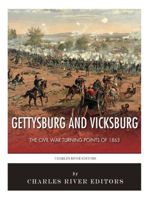 Gettysburg And Vicksburg The Civil War Turning Points Of 1863 By Charles River Editors Paperback Barnes Noble