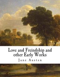 Title: Love and Freindship and Other Early Works: A Collection of Juvenile Writings, Author: Jane Austen