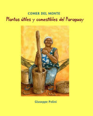 Title: Plantas utiles y comestibles del Paraguay, Author: Giuseppe Polini
