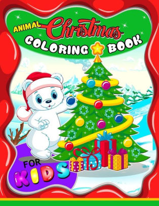 Download Animal Christmas Coloring Book For Kids Merry X Mas Coloring For Children Boy Girls Kids Ages 2 4 3 5 4 8 Santa Dear Snowman Penguin By Balloon Publishing Paperback Barnes Noble