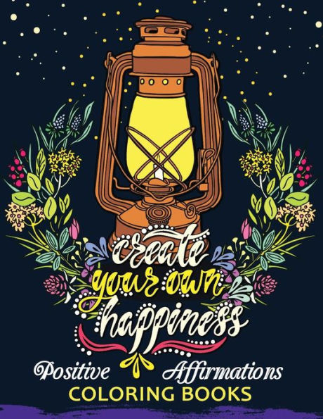 The Positive Affirmations Coloring Books: A Positive & Uplifting Inspirational coloring book for women, men, teen and girls