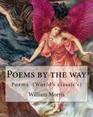 Title: Poems by the way By: William Morris: Poems (World's classic's), Author: William Morris MD