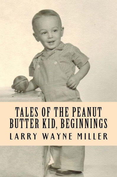 Tales of the Peanut Butter Kid, Beginnings: Stories of a Colorado Farm Boy