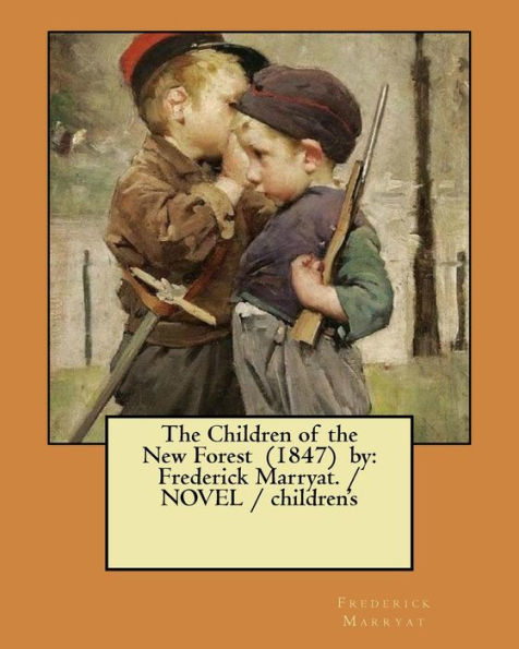 The Children of the New Forest (1847) by: Frederick Marryat. / NOVEL / children's