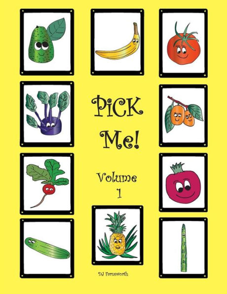 PiCK Me! Volume 1: Learn about Pineapple, Avocado, Kumquat, Cucumber, Asparagus, Radish, Pomegranate, Tomato, Banana, and Kohlrabi.