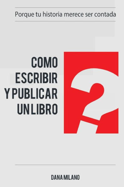 Como escribir y publicar tu libro: Porque tu historia merece ser contada