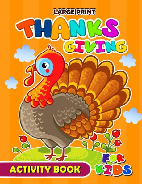 Large Print Thanksgiving Activity Book for Kids: Activity book for boy, girls, kids Ages 2-4,3-5,4-8 Game Mazes, Coloring, Crosswords, Dot to Dot, Matching, Copy Drawing, Shadow match, Word search