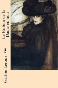 Title: Le Parfum de la Dame en noir, Author: Gaston Leroux