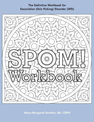Title: SPOM Workbook: Step-By-Step Action Plans based on the Revolutionary Stop Picking On Me Recovery System for Excoriation (Skin Picking) Disorder (SPD), Author: Mary-Margaret (anand sahaja) Stratton