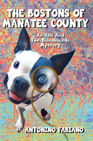 The Bostons Of Manatee County: An Ami And The Bloodhounds Mystery
