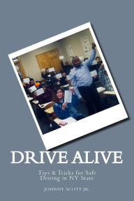 Title: Drive Alive: Johnny's Guide to Driving, Author: Johnny Scott Jr.