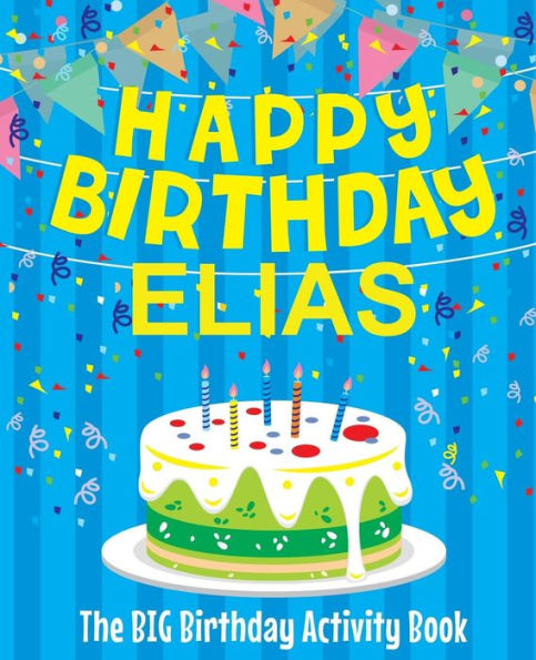 Happy Birthday Elias - The Big Birthday Activity Book: (Personalized Children's Book)